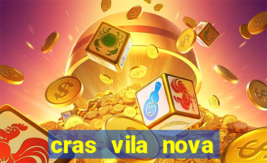 cras vila nova cachoeirinha horario de funcionamento